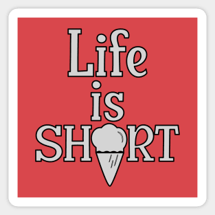 Life is Short, have an Ice Cream Sticker